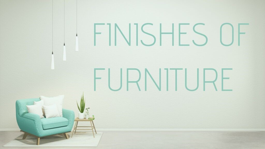Finishes of Furniture